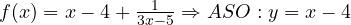 f(x)=x-4+\frac{1}{3x-5}\Rightarrow ASO: y=x-4