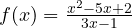 f(x)=\frac{x^2-5x+2}{3x-1}