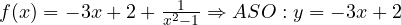 f(x)=-3x+2+\frac{1}{x^2-1}\Rightarrow ASO: y=-3x+2