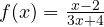 f(x)=\frac{x-2}{3x+4}