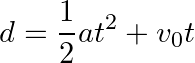 \[ d=\frac{1}{2} at^2+v_0t \]