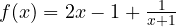 f(x)=2x-1+\frac{1}{x+1}