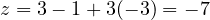 z=3-1+3∙(-3)=-7