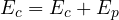 Rendered by QuickLaTeX.com E_c=E_c+E_p